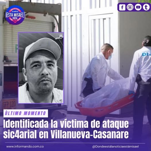 Identificada la víctima de ataque sic4arial en Villanueva-Casanare Como Javier Cubides fue
